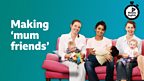 Making 'mum friends'