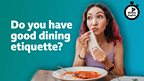 Do you have good dining etiquette?