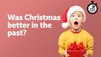 Was Christmas better in the past?